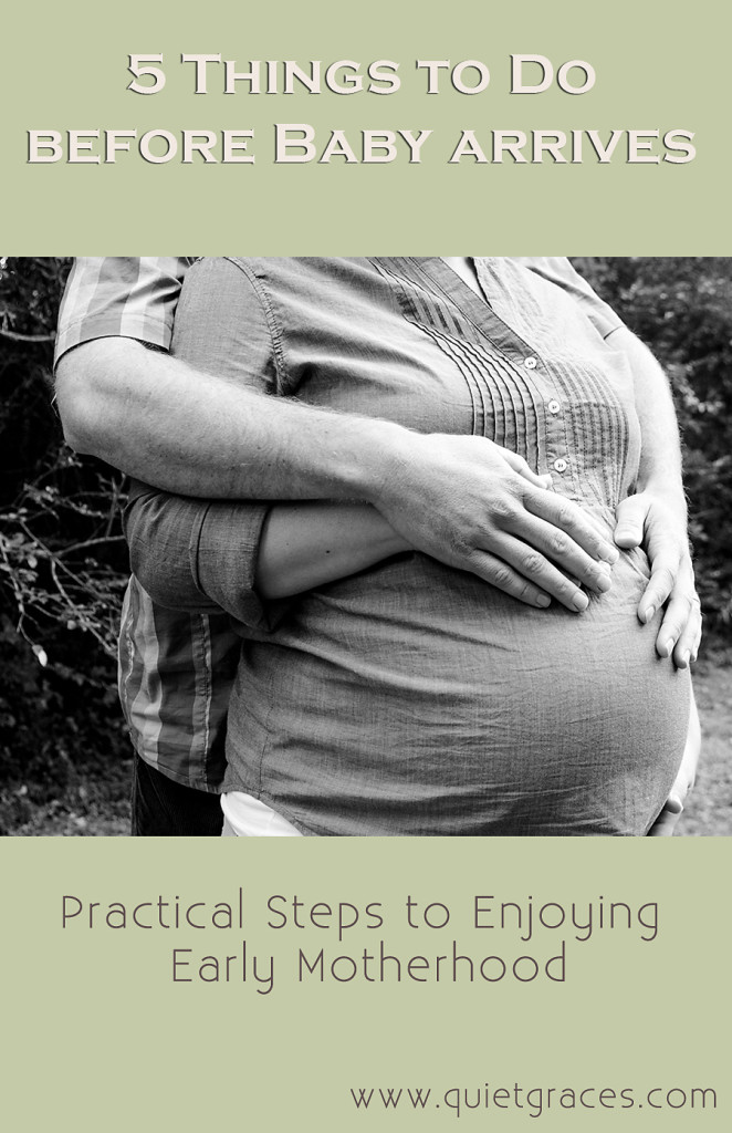 5 Things to Do Before Baby Arrives: Practical Steps to Enjoying Early Motherhood. A free ebook by Greenville SC Newborn Photographer Quiet Graces.